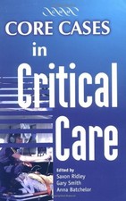 Core Cases in Critical Care,Saxon Ridley, Gary Smith, Anna Batch