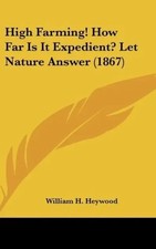 William H. Heywood | High Farming! How Far Is It Expedient? Let Nature Answer...