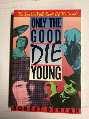 Only the Good Die Young Robert Duncan 1986 Rock & Roll Book of the Dead