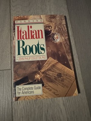 Finding Italian Roots: The Complete Guide for AmericansJohn Philip Colletta  Pbk