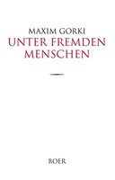 Maxim Gorki | Unter Fremden Menschen | Buch | Deutsch (2022) | 440 S. | Boer