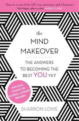The Mind Makeover: The Answers to Becoming the Best YOU Yet, Lowe, Sharron, Used