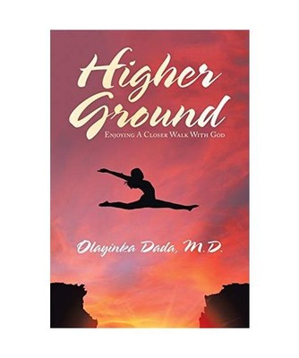 Higher Ground: Enjoying a Closer Walk with God: Enjoying a Closer Walk with God,