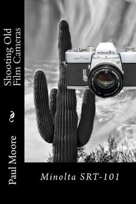 Shooting Old Film Cameras: Minolta SRT-101 by Paul B. Moore (English) Paperback 