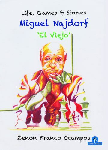 Miguel Najdorf - 'el Viejo' - Life, Games and Stories by Zenon Franco (2021, ...