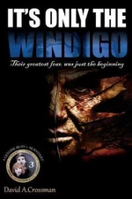 It's Only the Windigo: The Third Bean & Ab Mystery by Crossman, David A.