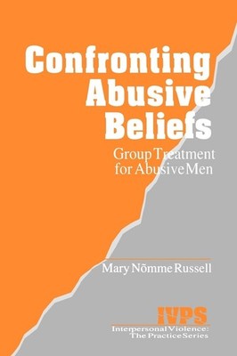 Confronting Abusive Beliefs: Group Treatment for Abusive Men (Interpersonal ...