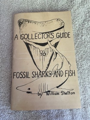 Collector's Guide to Fossil Sharks & Fish By William Shelton 1976