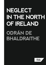 Neglect in the North of Ireland by Odrán de Bhaldraithe Paperbac