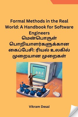 Formal Methods in the Real World A Handbook for Software Engineers Vikram Desai
