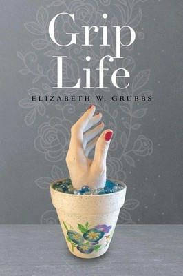 Elizabeth W. Grubbs | Grip Life | Taschenbuch | Englisch (2021) | Xlibris US
