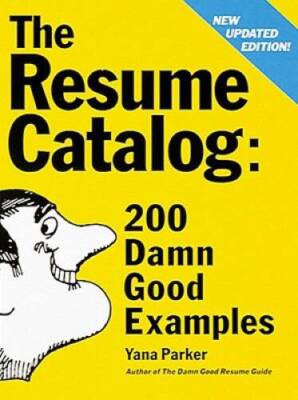 The Resume Catalog: 200 Damn Good Examples - Paperback By Parker, Yana - GOOD