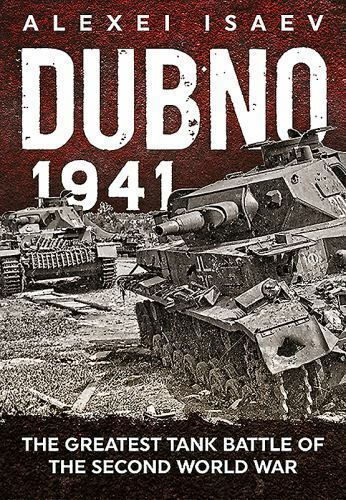 Dubno 1941 : The Greatest Tank Battle of the Second World War by Alexey  Isaev (2017, Hardcover) for sale online