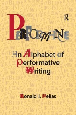 Performance: An Alphabet of Performative Writing by Pelias, Ronald J.