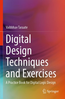 Digital Design Techniques and Exercises: A Practice Book for Digital Logic De...