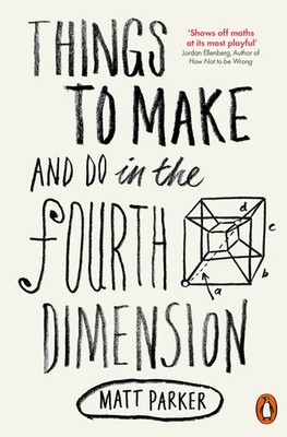 Matt Parker | Things to Make and Do in the Fourth Dimension | Taschenbuch (2015)