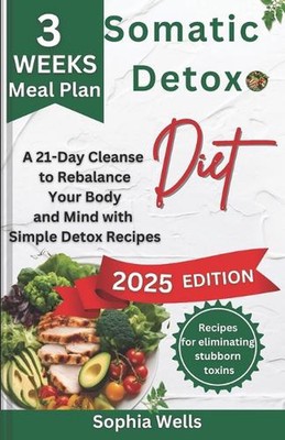 Somatic Detox Diet: A 21-Day Cleanse to Rebalance Your Body and Mind with Simple