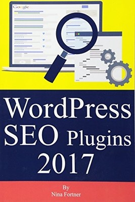 WordPress SEO Plugins [2017 Edition]: Learn Search Engine Optimization With Smar