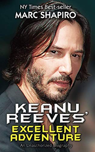 Keanu Reeves’ Excellent Adventure: An Unauthorized Biography,Mar