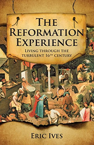 The Reformation Experience: Living Through The Turbulent 16Th... - Ives, Eric