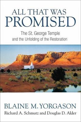 All That Was Promised: The St. George Temple and the Unfolding of the...