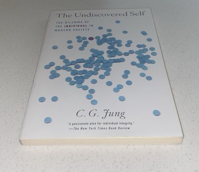 The Undiscovered Self: The Dilemma of the Individual in Modern Society - Jung