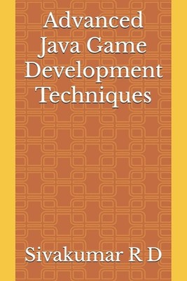 Advanced Java Game Development Techniques by Sivakumar R.D. Paperback Book
