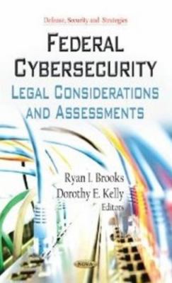 Federal Cybersecurity : Legal Considerations and Assessments, Hardcover by Br...