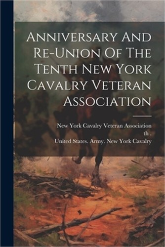 Anniversary And Re-union Of The Tenth New York Cavalry Veteran Association (Pape