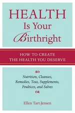 Health Is Your Birthright: How to Create the Health You Deserve