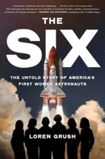 The Six: The Untold Story of Americas First Women Astronauts - VERY GOOD