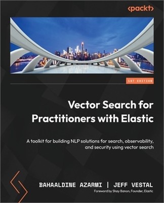 Vector Search for Practitioners with Elastic: A toolkit for building NLP solutio