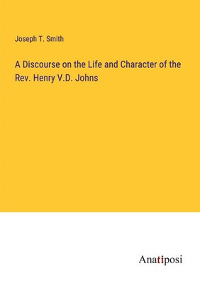 A Discourse on the Life and Character of the Rev. Henry V.D. Johns Smith Buch