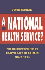 A National Health Service?: The Restructuring of Health Care in Britain since 19