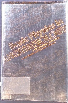 Basic Physics in Anaesthesiology Epstein, L.I. and B.A. Kuzava: