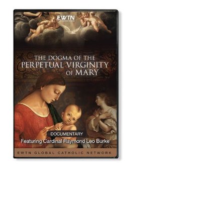 THE DOGMA OF THE PERPETUAL VIRGINITY OF MARY: AN EWTN 1-DISC DVD