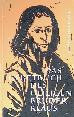 Das Gebetbuch des heiligen Bruder Klaus. Stiefvater, Alois: