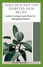 Insulin Plant for Diabetes Pain Relief: Guide To Using Insulin Plant For Managin