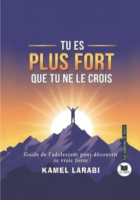 Tu Es Plus Fort Que Tu Ne Le Crois: Guide de l'adolescent pour d?couvrir sa vrai