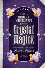 Modern Witchcraft Book of Crystal Magick : Your Complete Guide