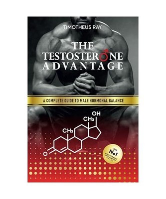 The Testosterone Advantage: A Complete Guide to Male Hormonal Balance and Endocr
