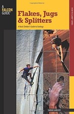 FLAKES, JUGS, AND SPLITTERS: A ROCK CLIMBER'S GUIDE TO By Sarah Garlick