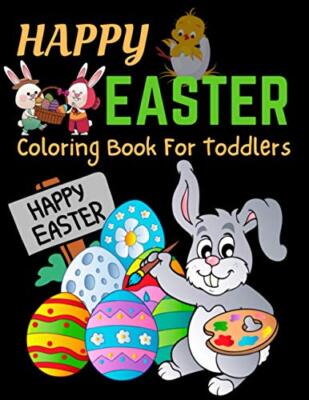 Happy Easter Coloring Book For Toddlers: Bunnies, Eggs, Easter Baskets, ...