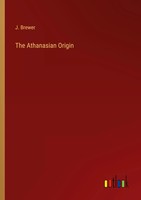 The Athanasian Origin J. Brewer Taschenbuch Kartoniert / Broschiert Englisch