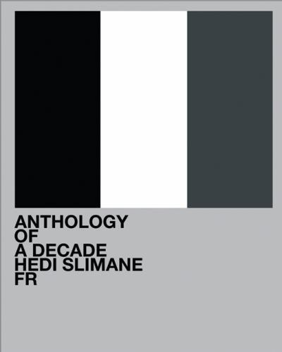 Hedi Slimane “ANTHOLOGY OF A DECADE” Hedi Slimane: Anthology of a Decade, France by Hedi Slimane (2012