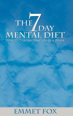 The Seven Day Mental Diet How to Change Your Life in a Week Emmet Fox Buch 2012