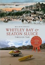 Whitley Bay and Seaton Sluice Through Time, Hutchinson 9781445605418 New+-