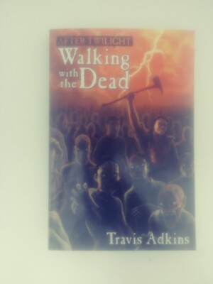 AFTER TWILIGHT: WALKING WITH THE DEAD By Travis Adkins 