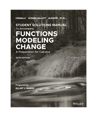 Functions Modeling Change: A Preparation for Calculus, 6e Student Solutions Manu