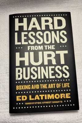 Hard Lessons From The Hurt Business: Boxing And The Art Of Life